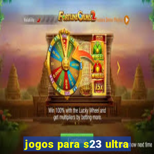 jogos para s23 ultra